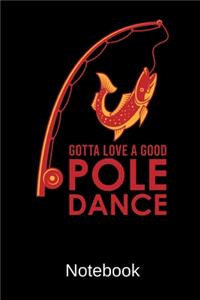 Gotta Love A Good Pole Dance Notebook