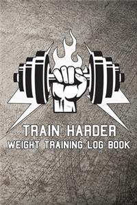 Train Harder Weight Training Log Book