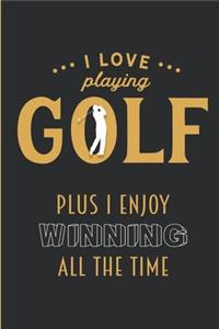 I Love Playing Golf - Plus I Enjoyed Winning All The Time