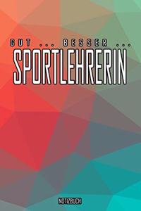 Gut - Besser - Sportlehrerin Notizbuch