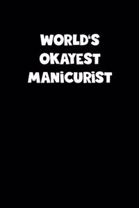 World's Okayest Manicurist Notebook - Manicurist Diary - Manicurist Journal - Funny Gift for Manicurist