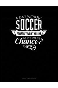A Day Without Soccer Probably Won't Kill Me But Why Take The Chance.