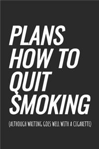 Plans How To Quit Smoking (although writing goes well with a cigarette)