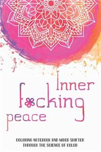 Inner f*cking peace. Coloring notebook and mood shifter through the science of color