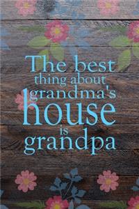 The Best Thing About Grandma's House Is Grandpa