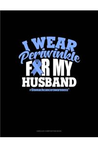 I Wear Periwinkle For My Husband #StomachCancerAwareness