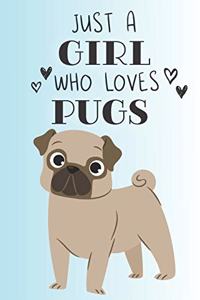 Just A Girl Who Loves Pugs: Cute Pug Dog Lover Journal / Notebook / Diary Perfect for Birthday Card Present or Christmas Gift Support Mans Best Friend and The Greatest Pets In 