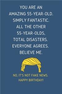 You Are An Amazing 55-Year-Old Simply Fantastic. All the Other 55-Year-Olds Total Disasters Everyone Agrees Believe Me