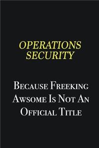Operations Security because freeking awsome is not an official title