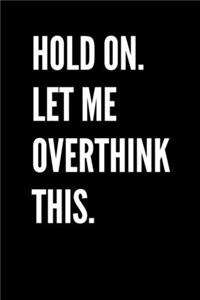 Hold On. Let Me Overthink This.