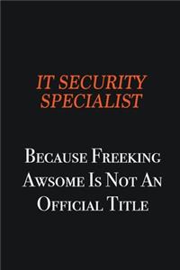 IT Security Specialist because freeking awsome is not an official title