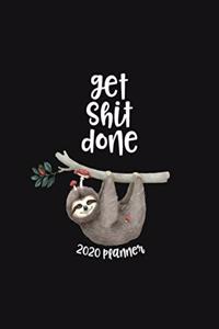 Get Shit Done 2020 Planner: Sloth Daily Weekly Monthly 52 Week Agenda Schedule Organizer Goals Logbook Reminder Personal Journal 12 Months Jan 1 2020 to Dec 2020 Calendar Diary