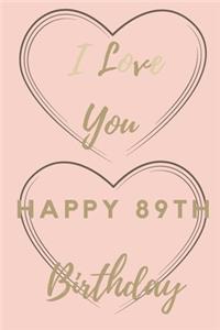 I Love You Happy 89th Birthday: 89th Birthday Gift / Journal / Notebook / Unique Birthday Card Alternative Quote