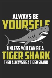 Always Be Yourself Unless You Can Be A Tiger Shark