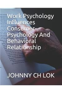 Work Psychology Influences Consumer Psychology And Behavioral Relationship
