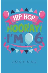 Birthday Hip Hop Hooray I'm 6 Journal