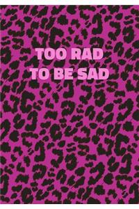 Too Rad To Be Sad