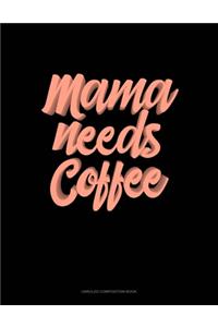 Mama Needs Coffee