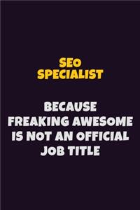 SEO Specialist, Because Freaking Awesome Is Not An Official Job Title