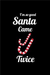 I'm so Good Santa Came Twice