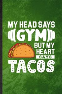 My Head Says Gym but My Heart Says Tacos