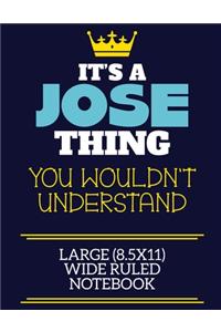 It's A Jose Thing You Wouldn't Understand Large (8.5x11) Wide Ruled Notebook