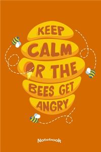 My Funny Keep Calm Or The Bees Get Angry Notebook
