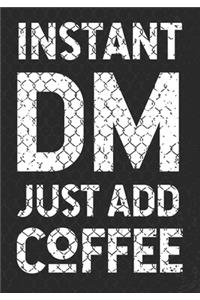 Instant DM Just Add Coffee