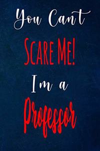 You Can't Scare Me! I'm A Professor