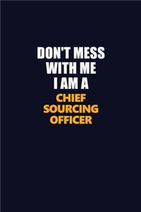 Don't Mess With Me I Am A Chief sourcing officer