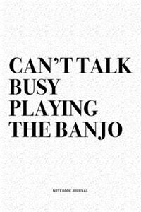 Can't Talk Busy Playing The Banjo