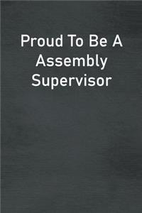 Proud To Be A Assembly Supervisor
