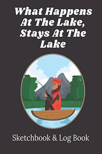 What happens at the lake stays at the lake - Fishing Sketchbook & Logbook