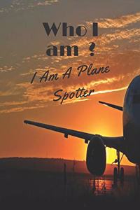 Who I am? I Am A Plane Spotter