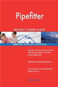 Pipefitter RED-HOT Career Guide; 2590 REAL Interview Questions