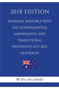 Minerals Resource Rent Tax (Consequential Amendments and Transitional Provisions) Act 2012 (Australia) (2018 Edition)