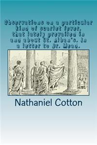 Observations on a particular kind of scarlet fever, that lately prevailed in and about St. Alban's. In a letter to Dr. Mead.