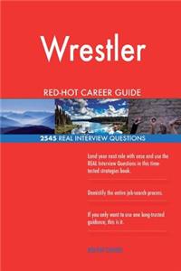 Wrestler RED-HOT Career Guide; 2545 REAL Interview Questions