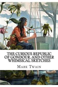 The Curious Republic of Gondour, and Other Whimsical Sketches