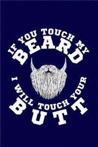 If You Touch My Beard I Will Touch Your Butt
