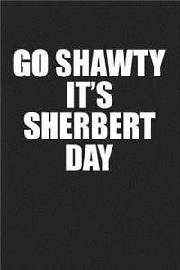 Go Shawty It's Sherbert Day