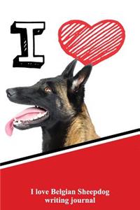 I Love Belgian Sheepdog Writing Journal