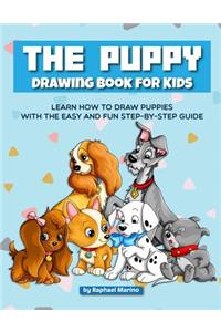 The Puppy Drawing Book for Kids: Learn How to Draw Puppies with the Easy and Fun Step-By-Step Guide