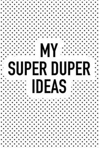 My Super Duper Ideas