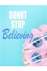 Donut Stop Believing. Notebook for Donuts Sweet Food Lovers. Blank Lined Journal Planner Diary.