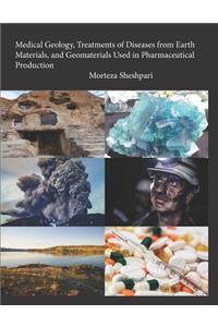 Medical Geology, Treatments of Diseases from Earth Materials, and Geomaterials Used in Pharmaceutical Production