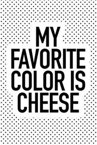 My Favorite Color Is Cheese
