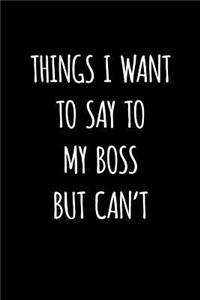 Things I Want to Say to My Boss But Can't