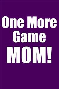 One More Game Mom!