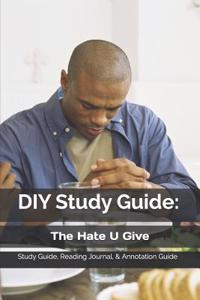 DIY Study Guide: The Hate U Give: Study Guide, Reading Journal, & Annotation Guide
